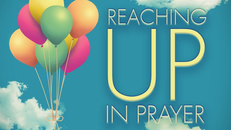 Reaching Up In Prayer 16x9 Title